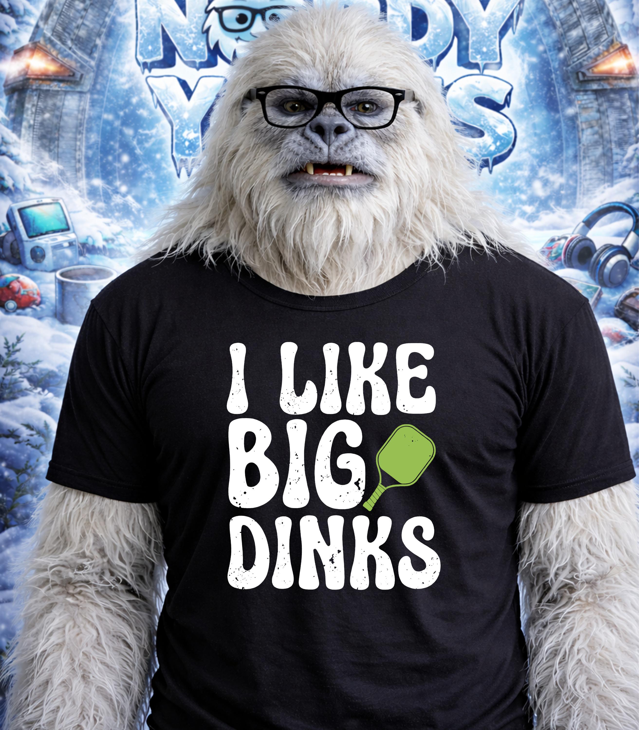 Yeti wearing glasses and a t-shirt that says "I like BIG Dinks".