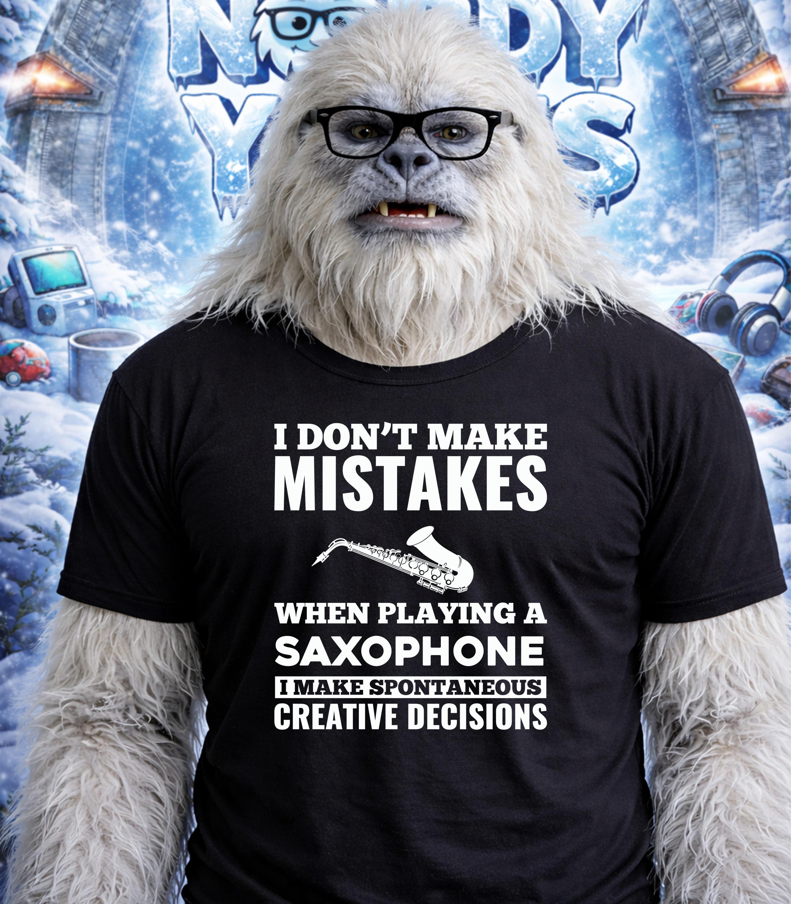 Yeti wearing glasses and black t-shirt with text: "I don't make mistakes when playing a saxophone I make spontaneous creative decisions."