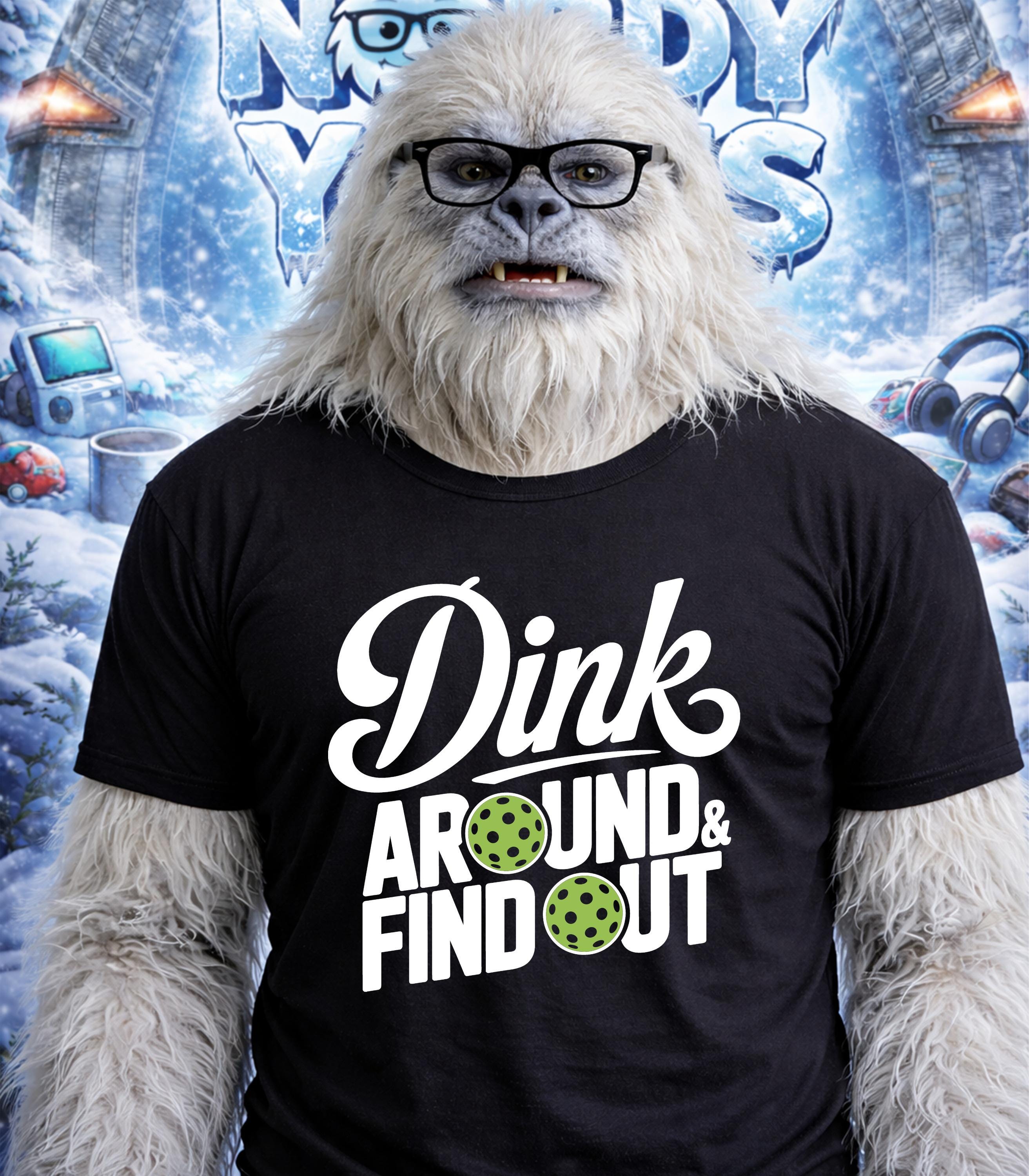 Yeti wearing glasses and a "Dink Around & Find Out" t-shirt with pickleball graphics.